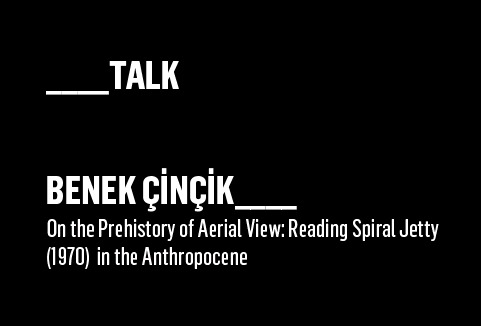 Benek Çinçik: Reading Spiral Jetty in the Anthropocene