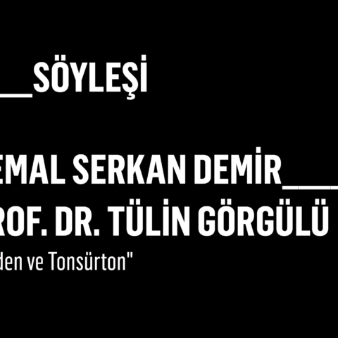 Kemal Serkan Demir X Prof. Dr. Tülin Görgülü: “Beden ve Tonsürton”